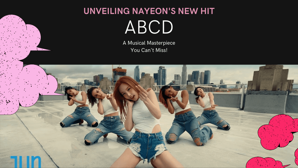 Unveiling Nayeon's New Hit: 'ABCD'-A Musical Masterpiece You Can't Miss!